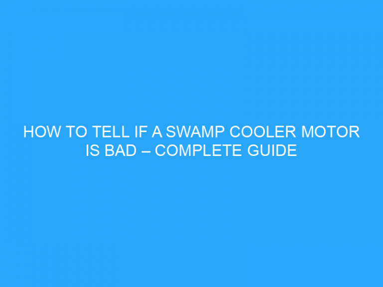 How To Tell If A Swamp Cooler Motor Is Bad – Complete Guide