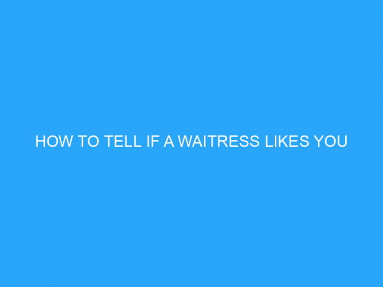 How To Tell If A Waitress Likes You