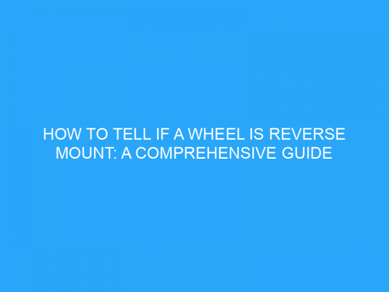 How To Tell If A Wheel Is Reverse Mount: A Comprehensive Guide