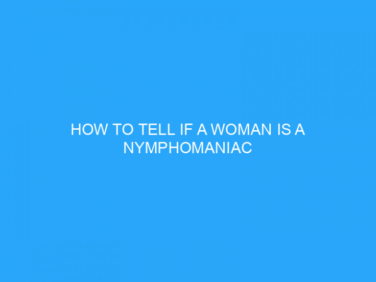 How To Tell If A Woman Is A Nymphomaniac