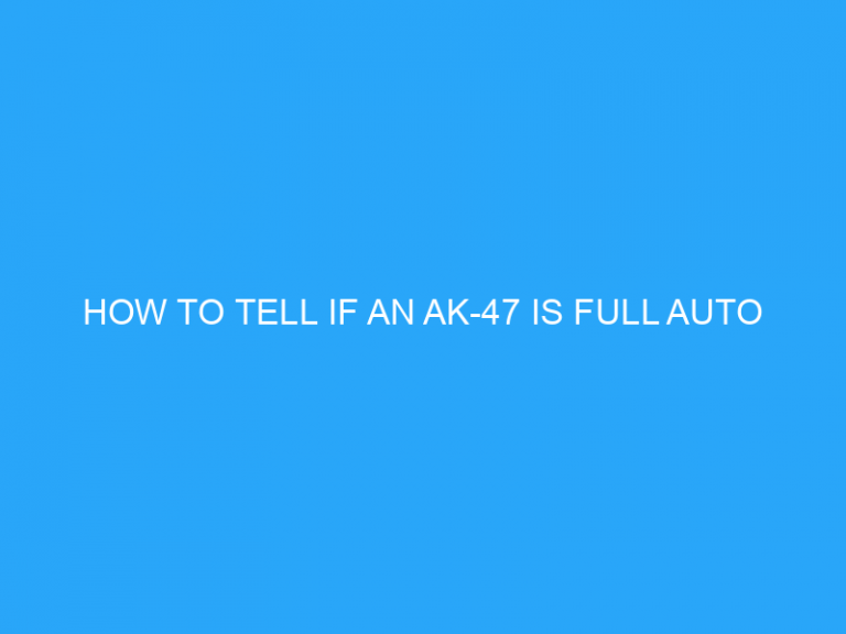 How To Tell If An Ak-47 Is Full Auto