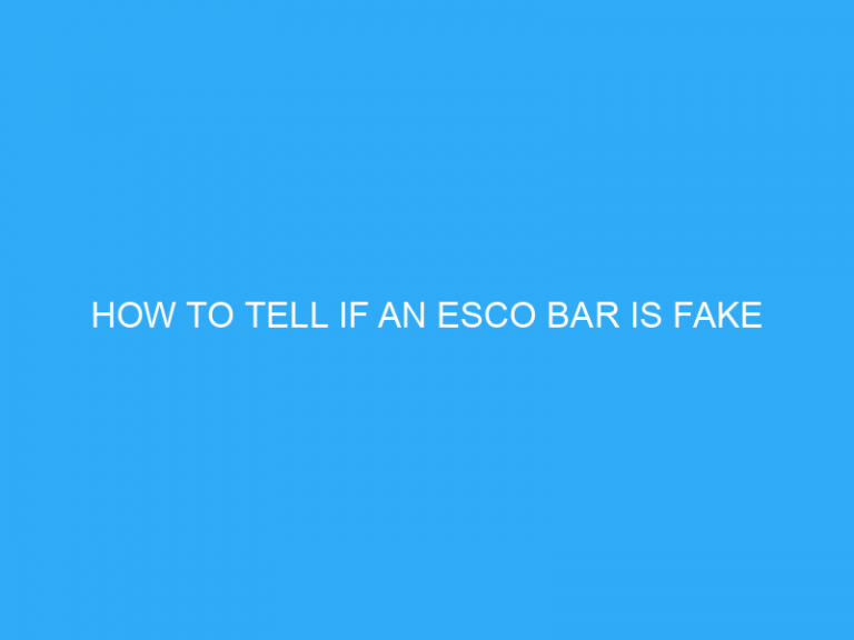 How To Tell If An Esco Bar Is Fake