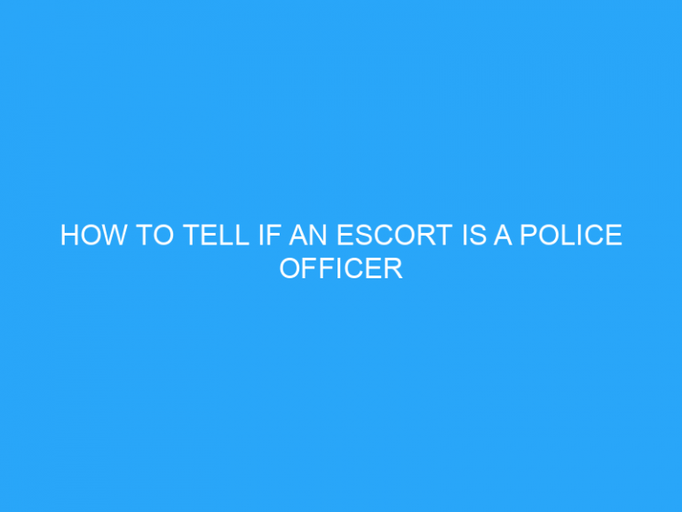 How To Tell If An Escort Is A Police Officer