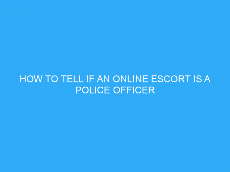 How To Tell If An Online Escort Is A Police Officer