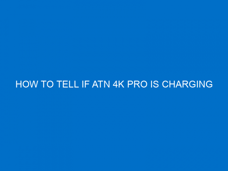 How To Tell If Atn 4K Pro Is Charging