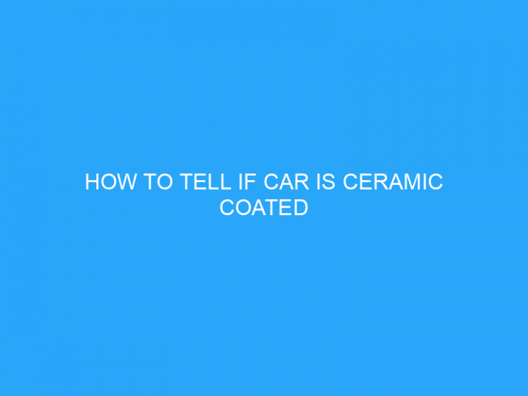 How To Tell If Car Is Ceramic Coated