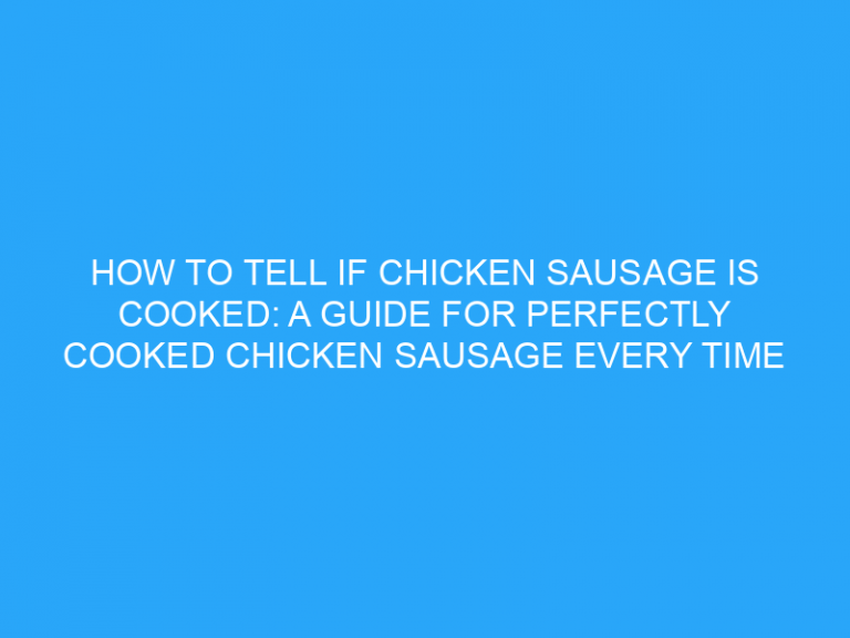 How To Tell If Chicken Sausage Is Cooked: A Guide For Perfectly Cooked Chicken Sausage Every Time