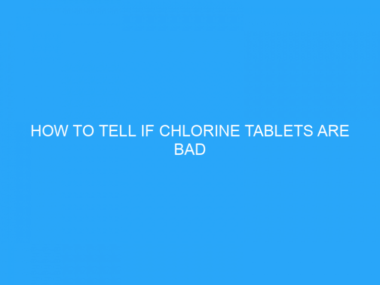 How To Tell If Chlorine Tablets Are Bad