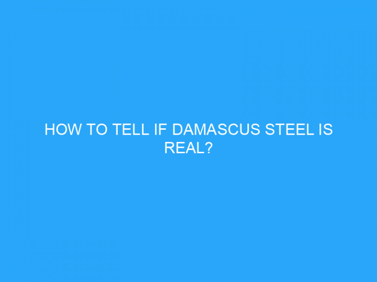 How To Tell If Damascus Steel Is Real?