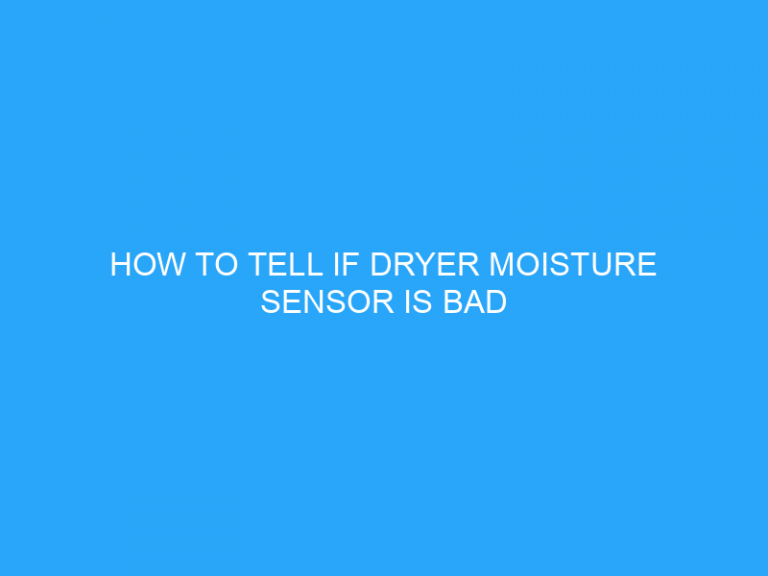 How To Tell If Dryer Moisture Sensor Is Bad