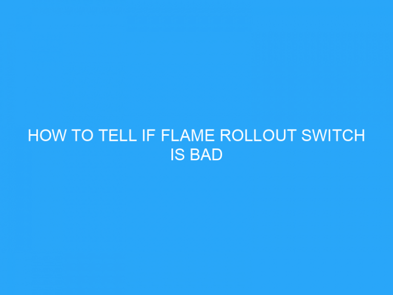 How To Tell If Flame Rollout Switch Is Bad