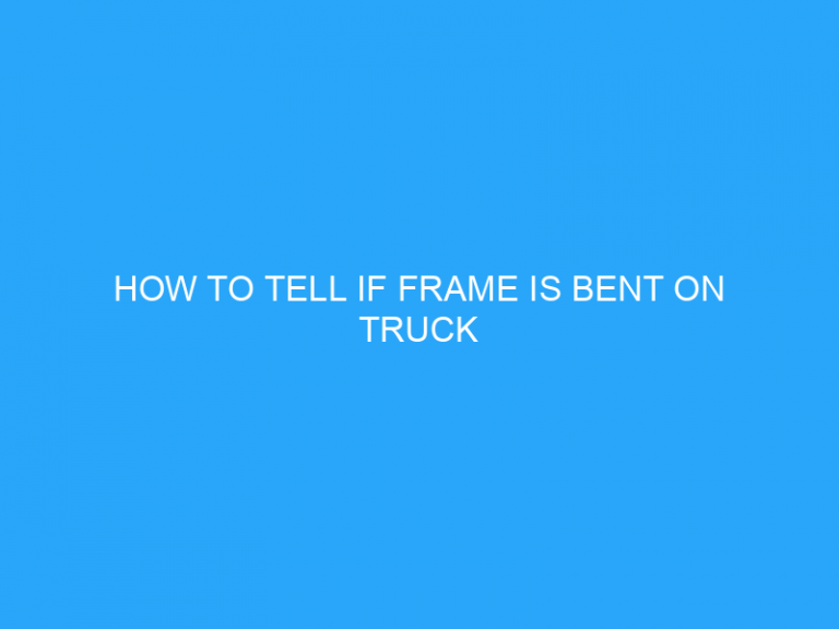 How To Tell If Frame Is Bent On Truck