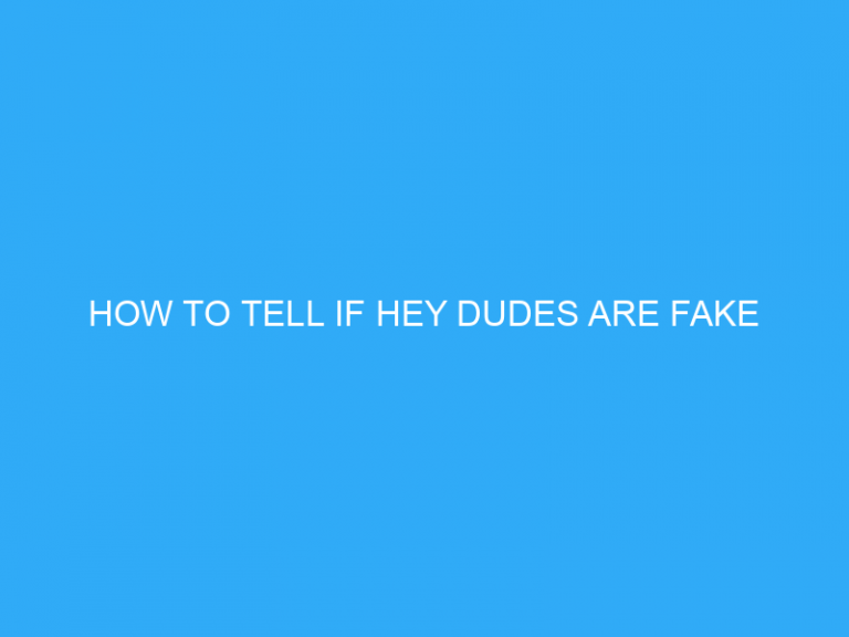 How To Tell If Hey Dudes Are Fake