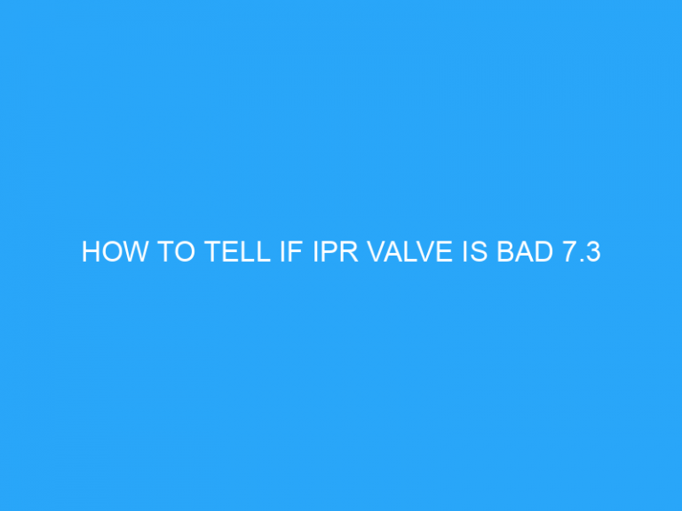 How To Tell If Ipr Valve Is Bad 7.3