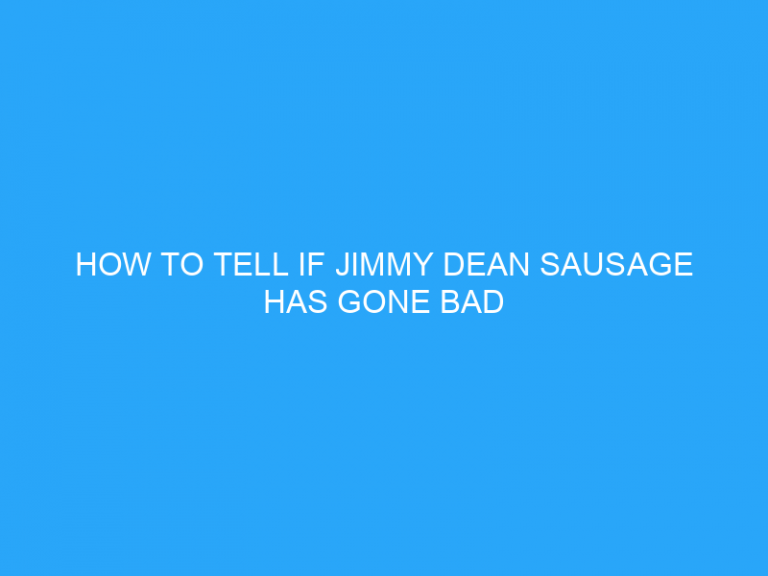 How To Tell If Jimmy Dean Sausage Has Gone Bad