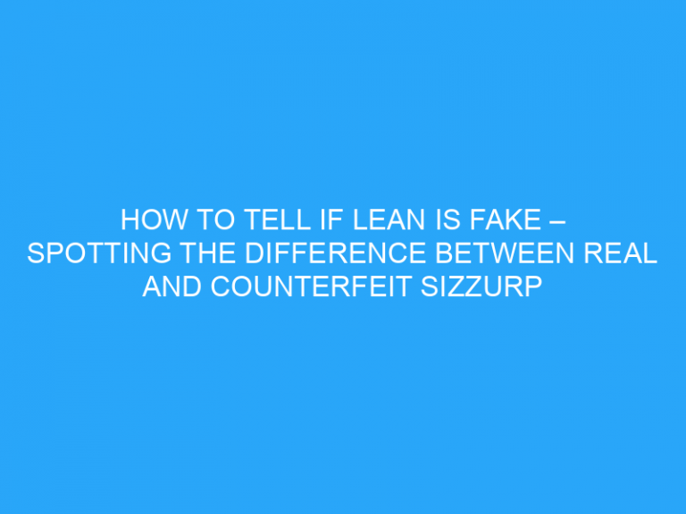 How To Tell If Lean Is Fake – Spotting The Difference Between Real And Counterfeit Sizzurp