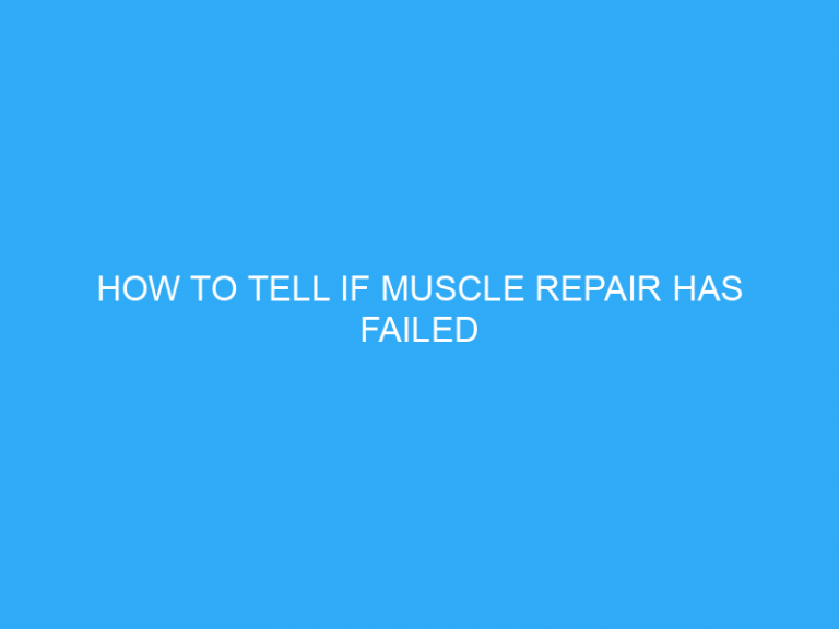 How To Tell If Muscle Repair Has Failed