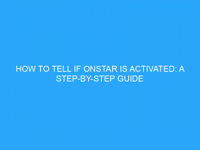 How To Tell If Onstar Is Activated: A Step-By-Step Guide