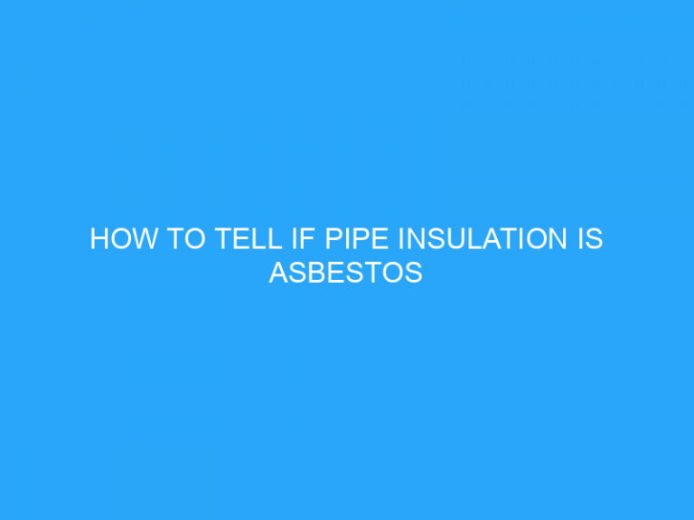 How To Tell If Pipe Insulation Is Asbestos