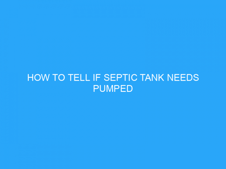 How To Tell If Septic Tank Needs Pumped