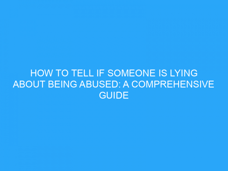 How To Tell If Someone Is Lying About Being Abused: A Comprehensive Guide