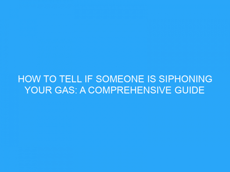 How To Tell If Someone Is Siphoning Your Gas: A Comprehensive Guide