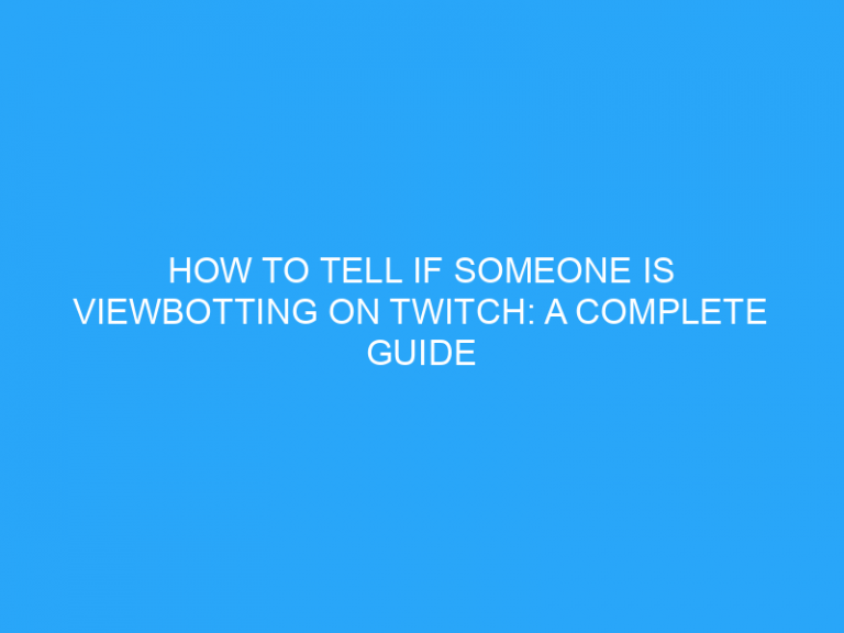 How To Tell If Someone Is Viewbotting On Twitch: A Complete Guide