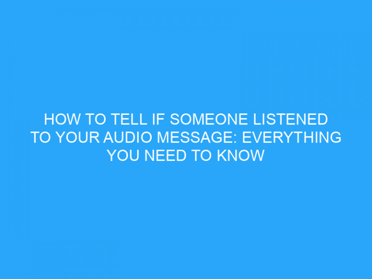 How To Tell If Someone Listened To Your Audio Message: Everything You Need To Know