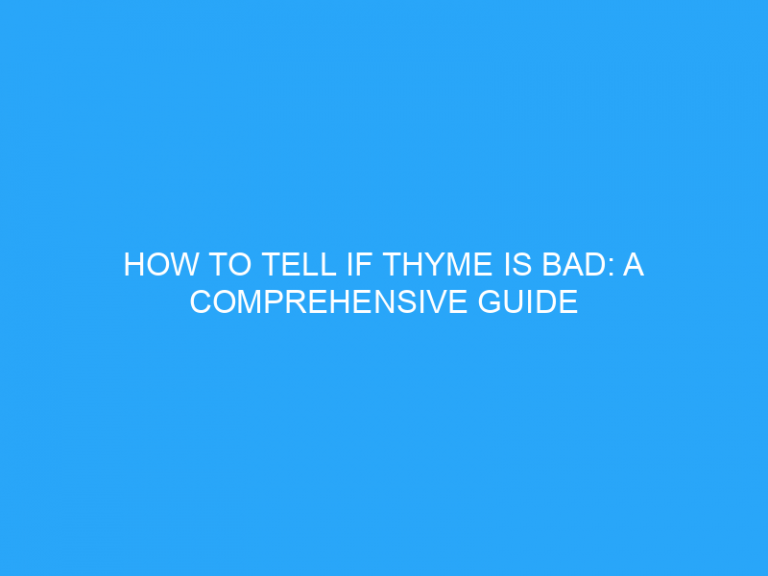 How To Tell If Thyme Is Bad: A Comprehensive Guide