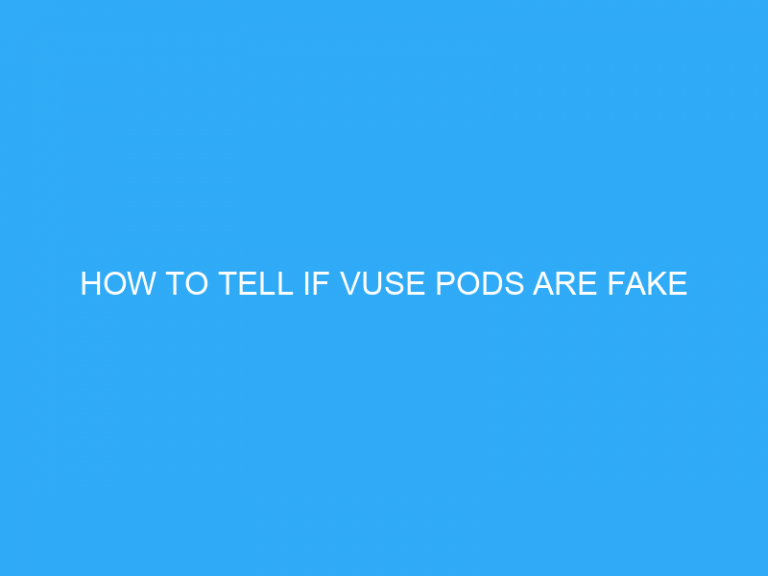 How To Tell If Vuse Pods Are Fake