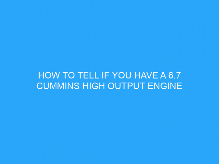 How To Tell If You Have A 6.7 Cummins High Output Engine