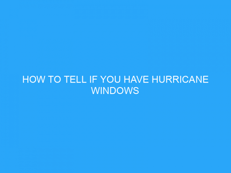 How To Tell If You Have Hurricane Windows