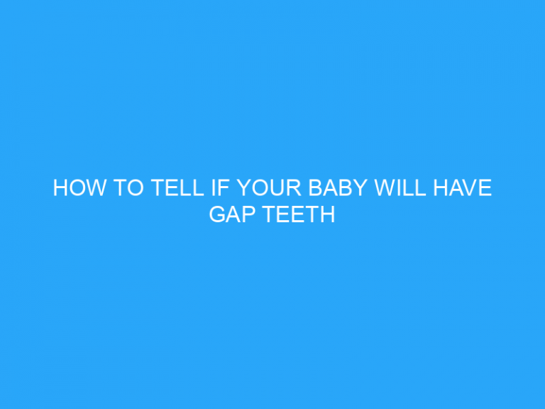 How To Tell If Your Baby Will Have Gap Teeth