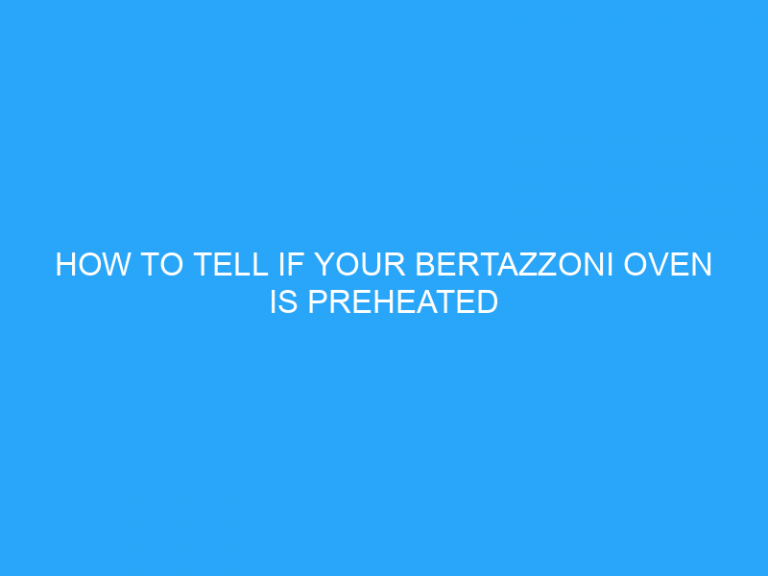 How To Tell If Your Bertazzoni Oven Is Preheated