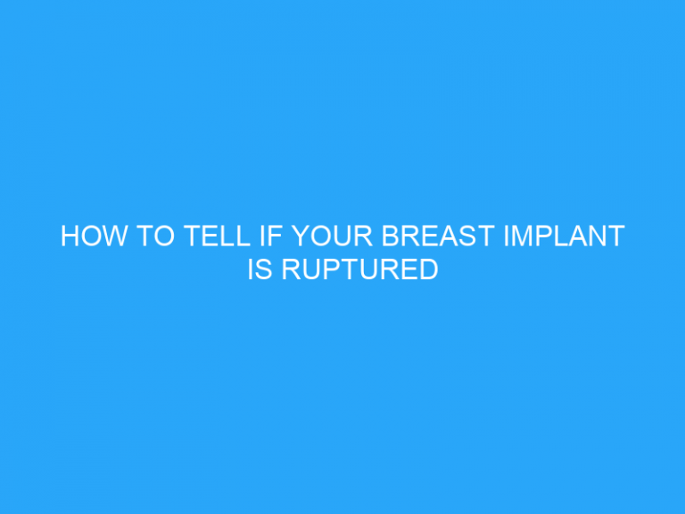 How To Tell If Your Breast Implant Is Ruptured