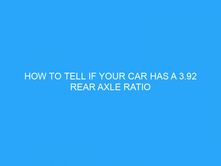 How To Tell If Your Car Has A 3.92 Rear Axle Ratio