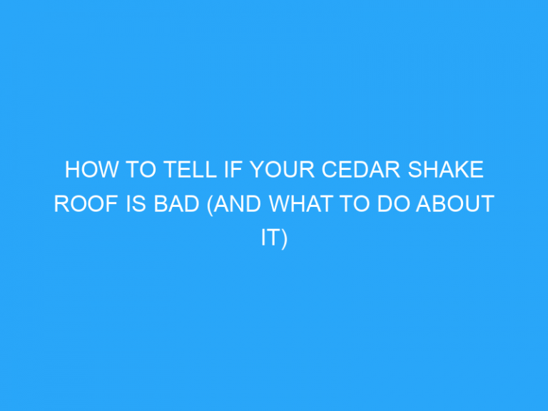 How To Tell If Your Cedar Shake Roof Is Bad (And What To Do About It)