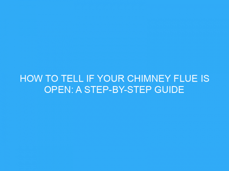 How To Tell If Your Chimney Flue Is Open: A Step-By-Step Guide