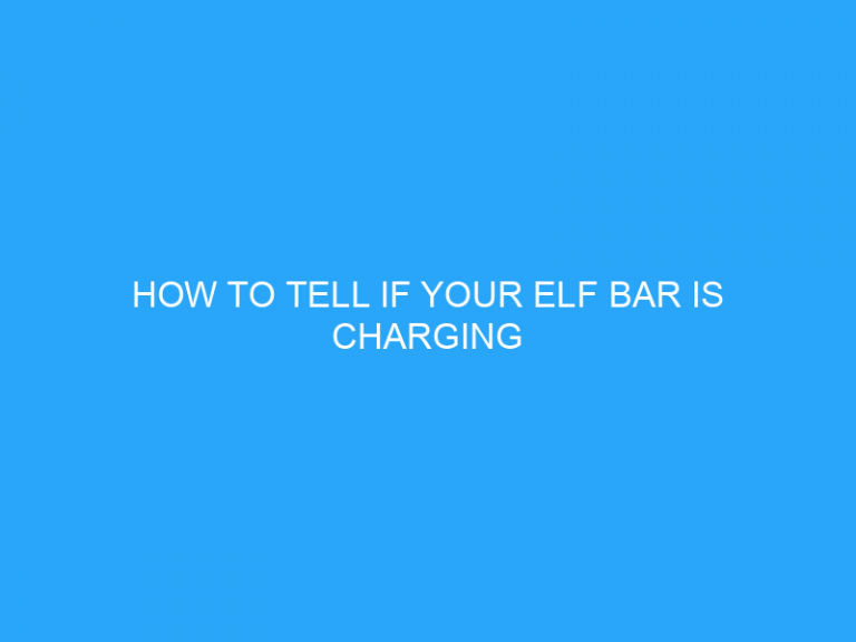 How To Tell If Your Elf Bar Is Charging