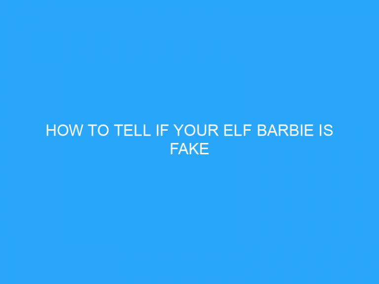 How To Tell If Your Elf Barbie Is Fake