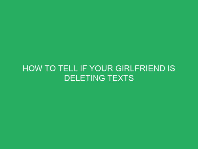 How To Tell If Your Girlfriend Is Deleting Texts