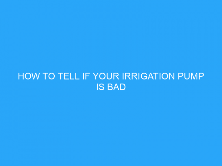 How To Tell If Your Irrigation Pump Is Bad