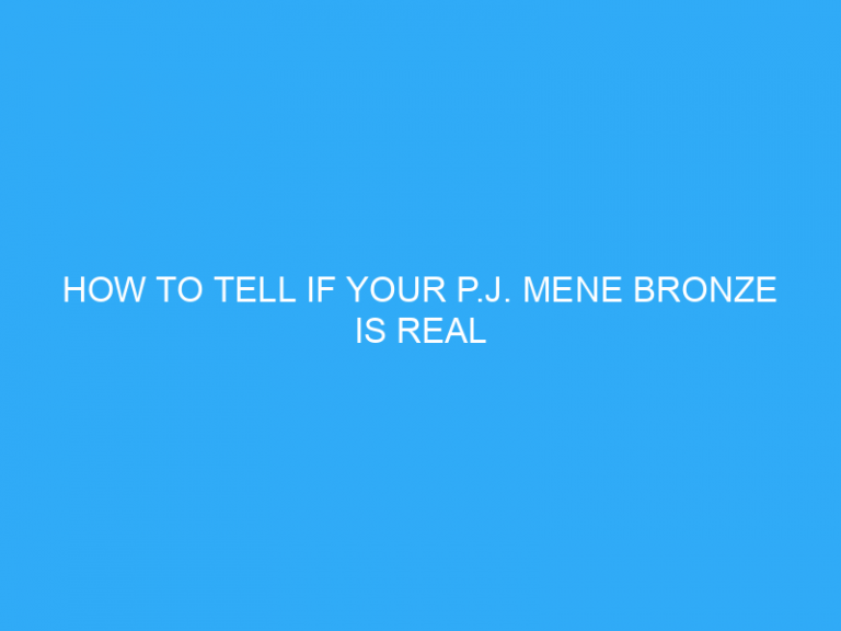 How To Tell If Your P.J. Mene Bronze Is Real