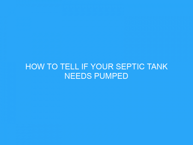 How To Tell If Your Septic Tank Needs Pumped