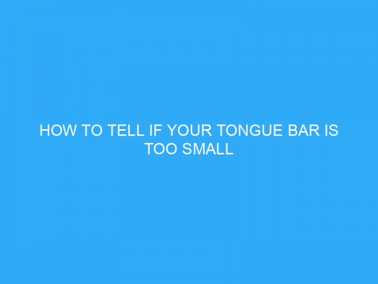 How To Tell If Your Tongue Bar Is Too Small