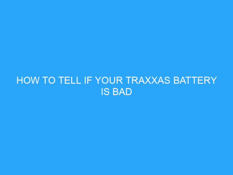 How To Tell If Your Traxxas Battery Is Bad