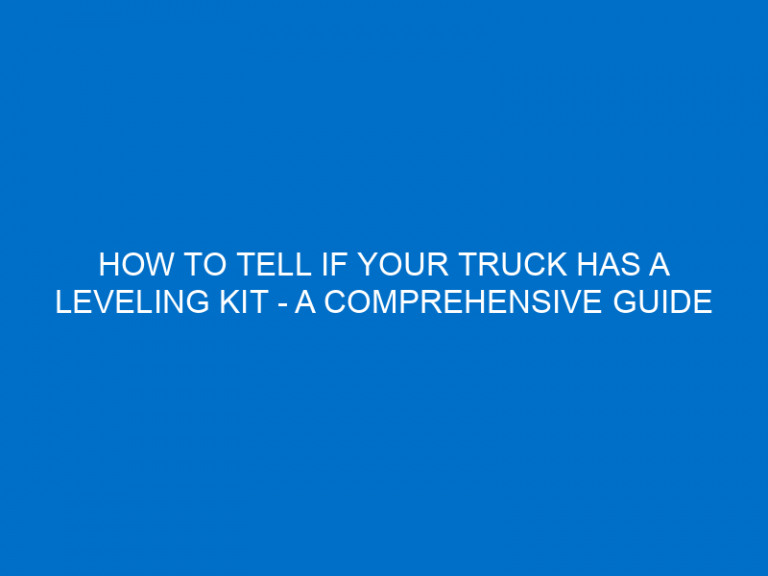 How To Tell If Your Truck Has A Leveling Kit – A Comprehensive Guide