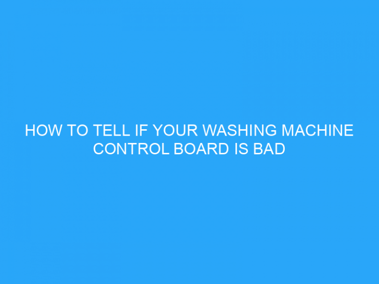 How To Tell If Your Washing Machine Control Board Is Bad