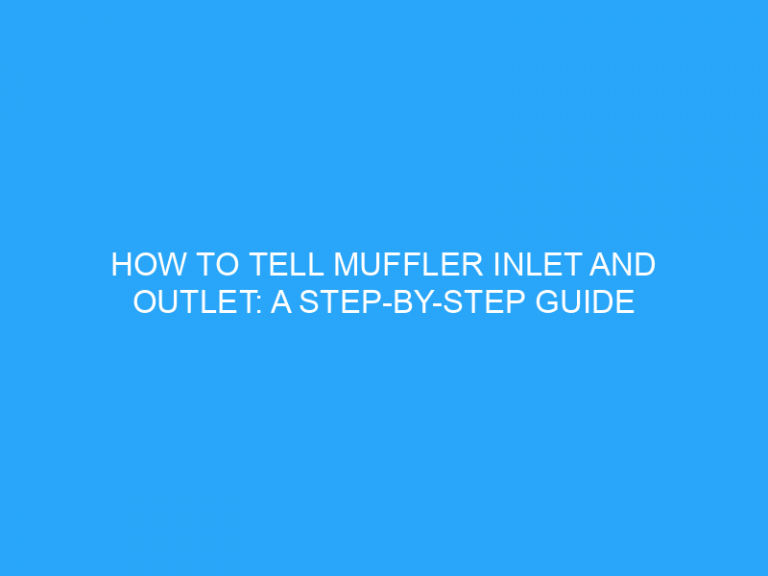 How To Tell Muffler Inlet And Outlet: A Step-By-Step Guide