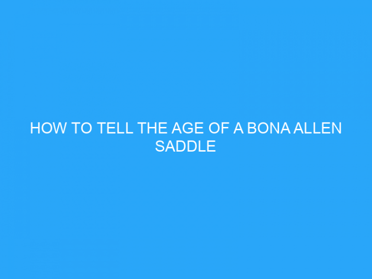 How To Tell The Age Of A Bona Allen Saddle